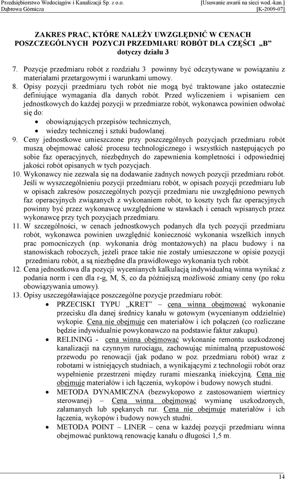 Opisy pozycji przedmiaru tych robót nie mogą być traktowane jako ostatecznie definiujące wymagania dla danych robót.