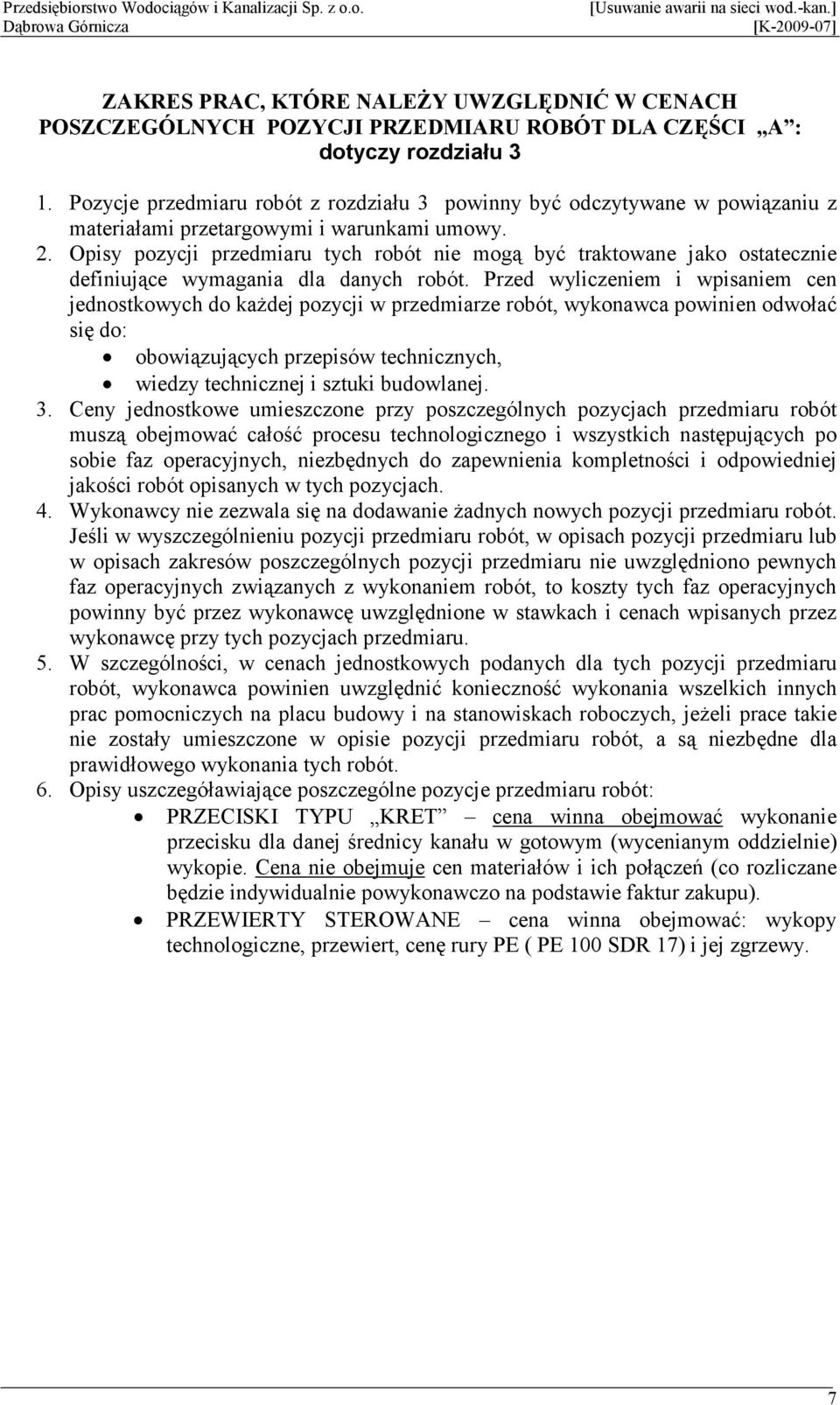 Opisy pozycji przedmiaru tych robót nie mogą być traktowane jako ostatecznie definiujące wymagania dla danych robót.