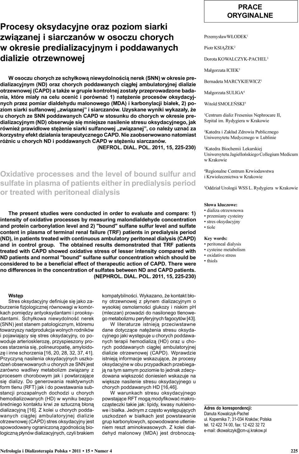 porównaæ 1) natê enie procesów oksydacyjnych przez pomiar dialdehydu malonowego (MDA) i karbonylacji bia³ek, 2) poziom siarki sulfanowej zwi¹zanej i siarczanów.