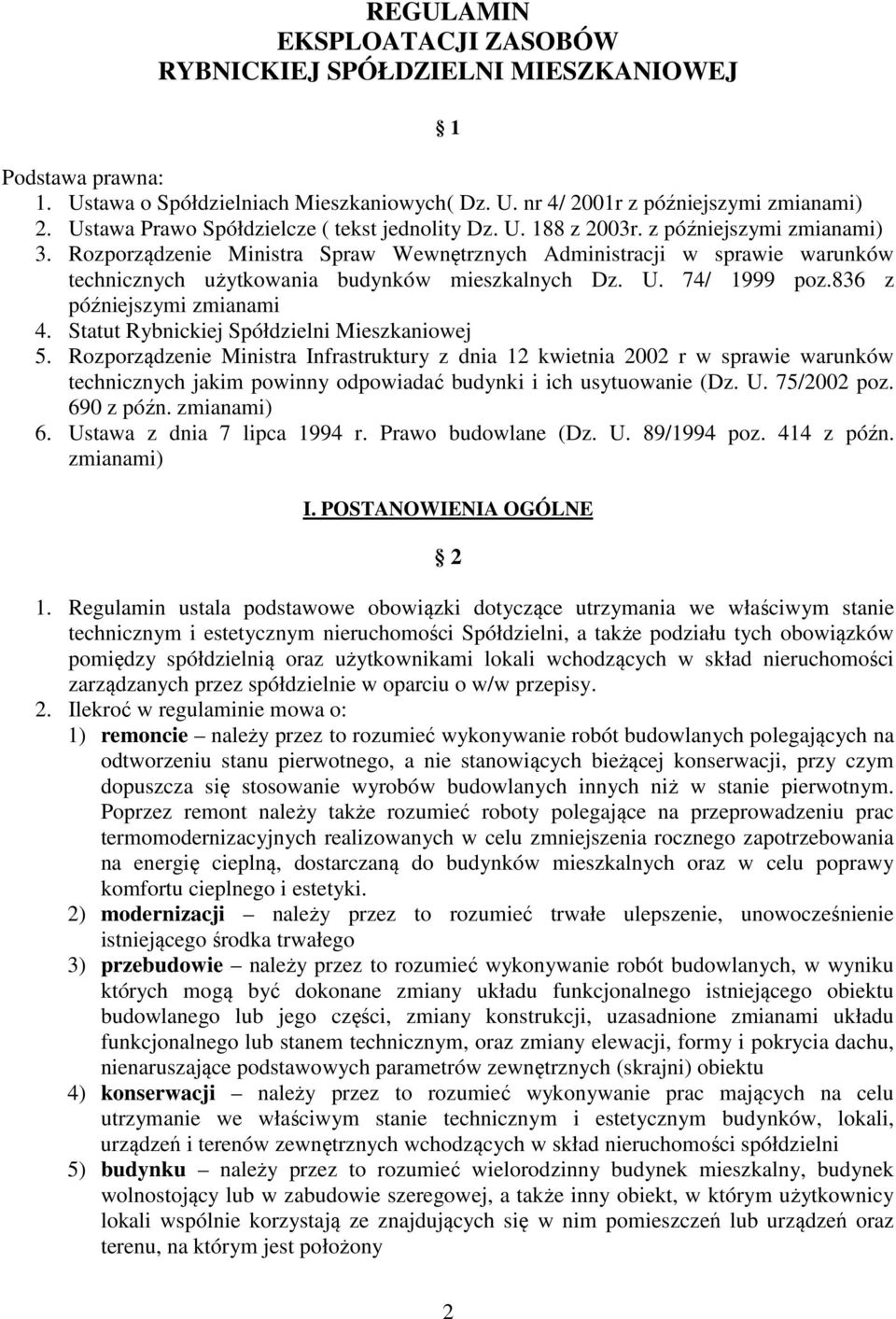 Rozporządzenie Ministra Spraw Wewnętrznych Administracji w sprawie warunków technicznych użytkowania budynków mieszkalnych Dz. U. 74/ 1999 poz.836 z późniejszymi zmianami 4.