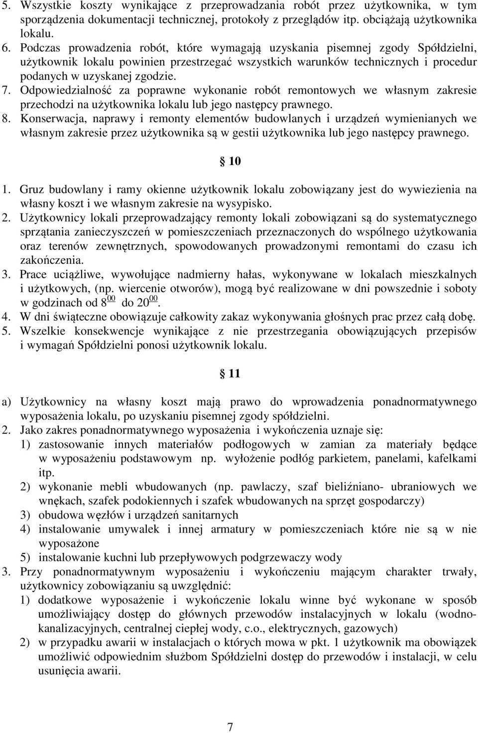 Odpowiedzialność za poprawne wykonanie robót remontowych we własnym zakresie przechodzi na użytkownika lokalu lub jego następcy prawnego. 8.