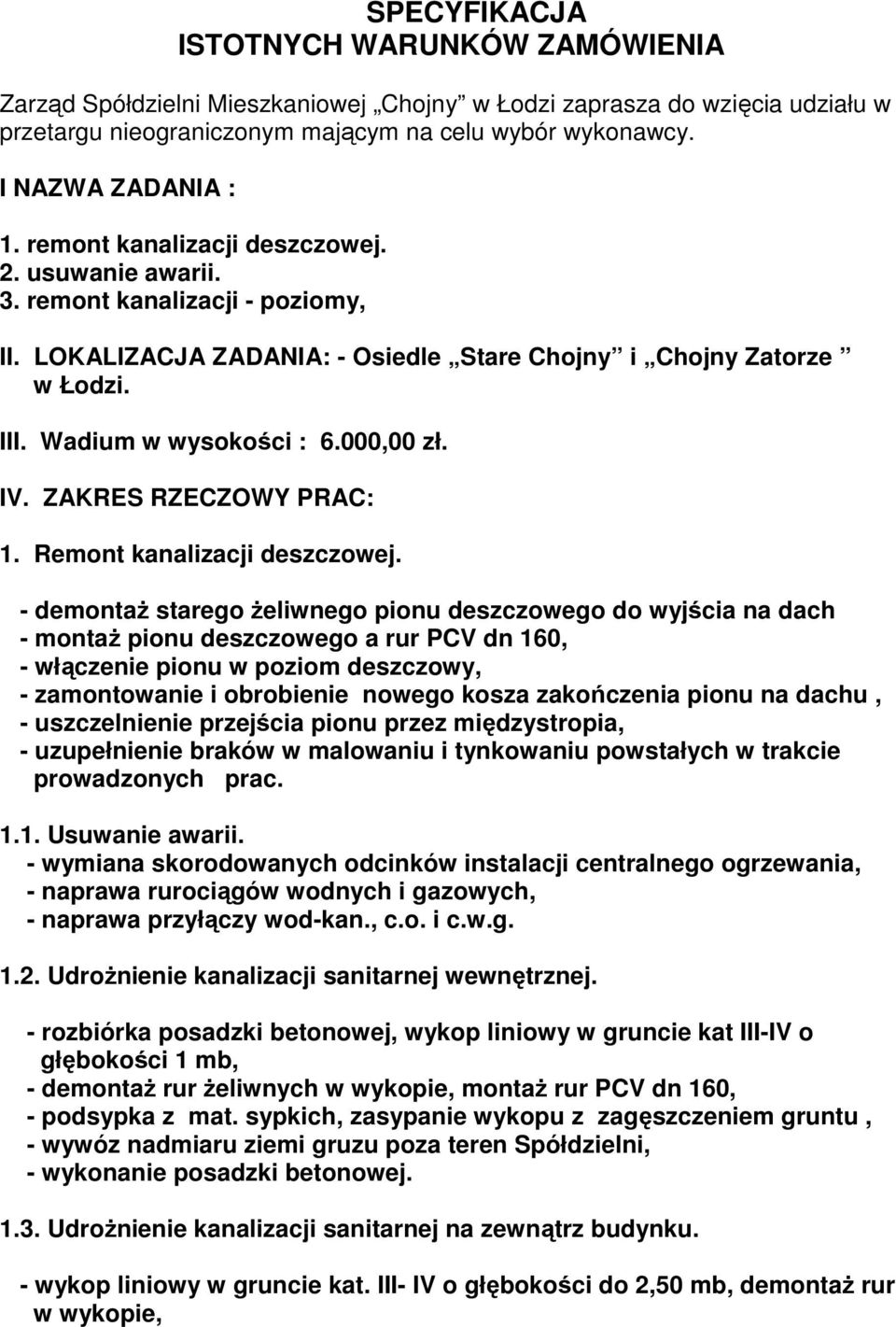 ZAKRES RZECZOWY PRAC: 1. Remont kanalizacji deszczowej.