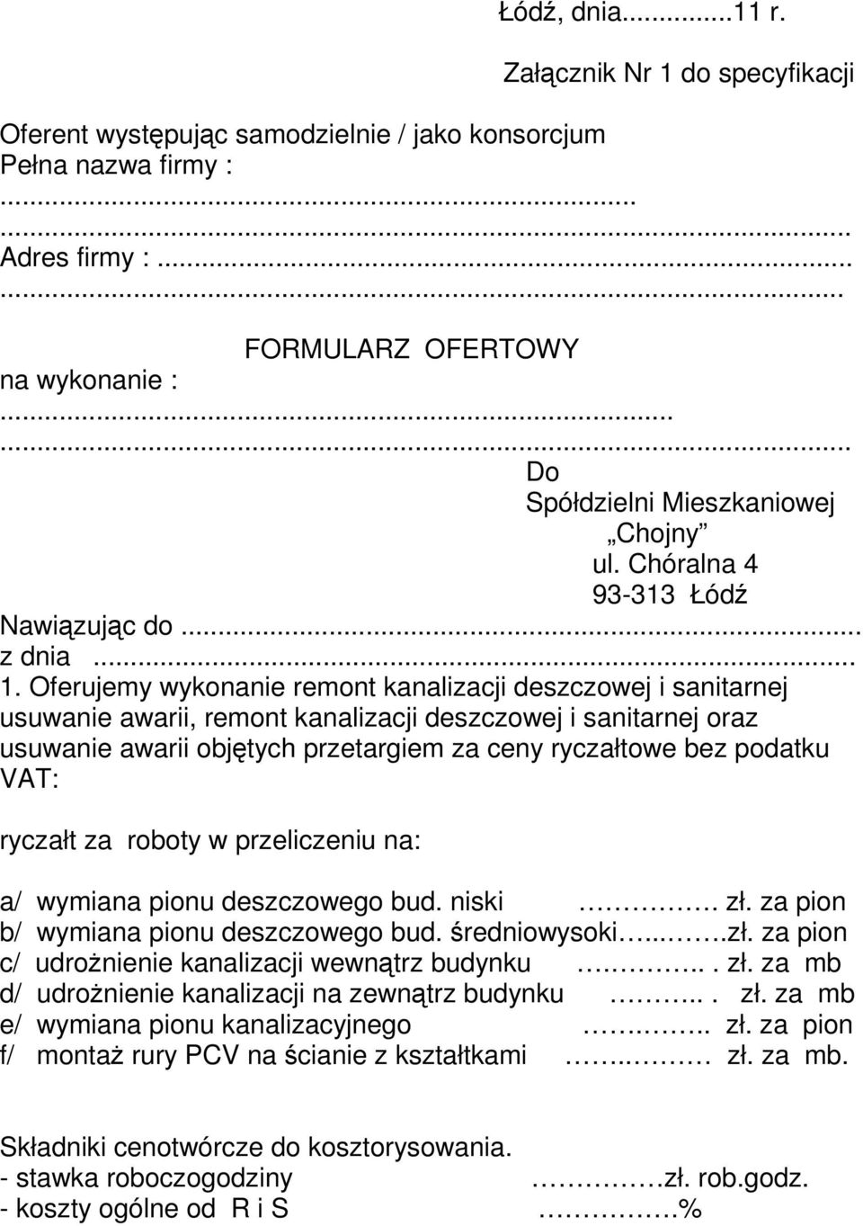 Oferujemy wykonanie remont kanalizacji deszczowej i sanitarnej usuwanie awarii, remont kanalizacji deszczowej i sanitarnej oraz usuwanie awarii objętych przetargiem za ceny ryczałtowe bez podatku