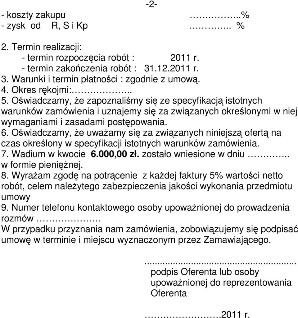 Oświadczamy, że uważamy się za związanych niniejszą ofertą na czas określony w specyfikacji istotnych warunków zamówienia. 7. Wadium w kwocie 6.000,00 zł. zostało wniesione w dniu.