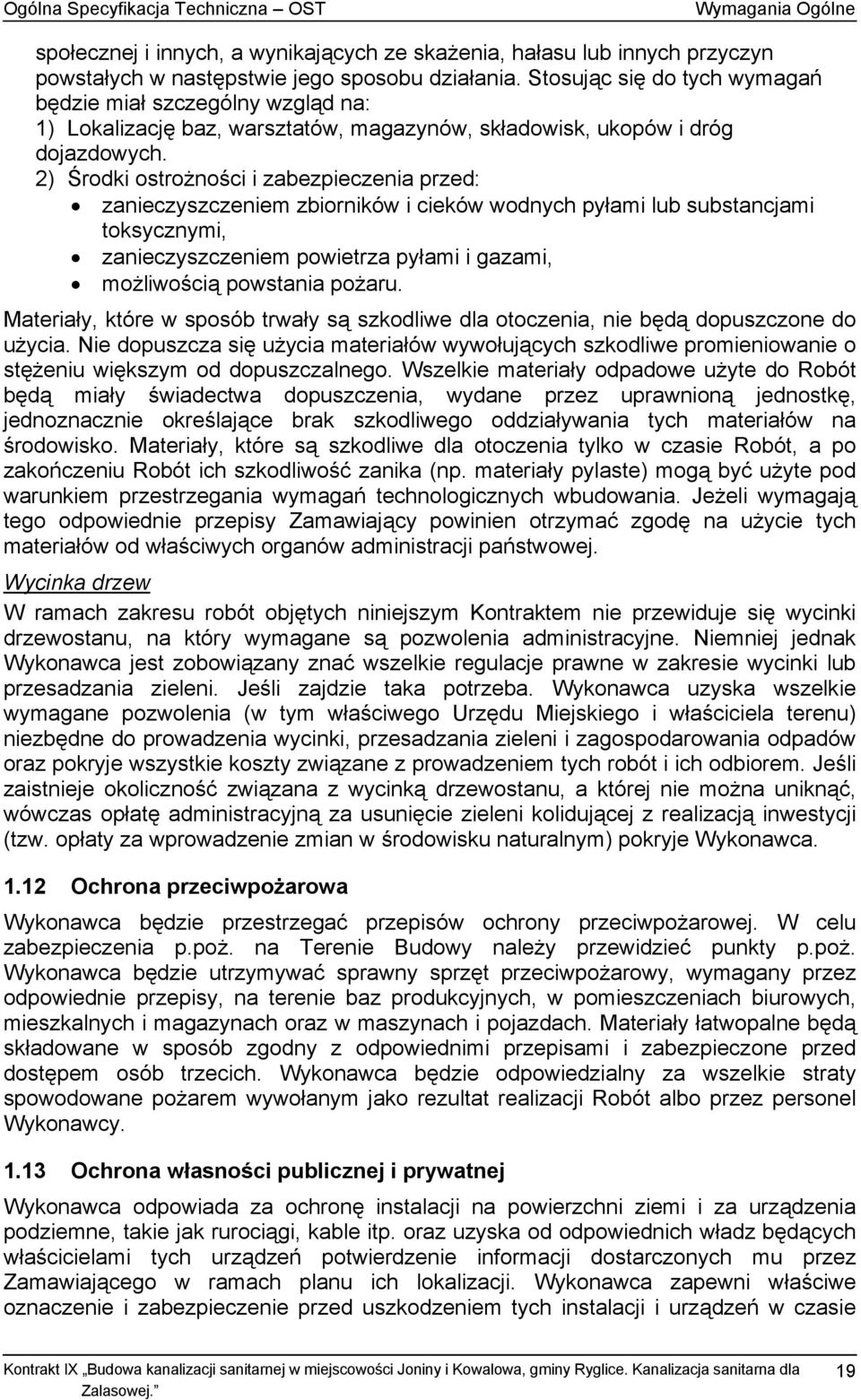 2) Środki ostrożności i zabezpieczenia przed: zanieczyszczeniem zbiorników i cieków wodnych pyłami lub substancjami toksycznymi, zanieczyszczeniem powietrza pyłami i gazami, możliwością powstania