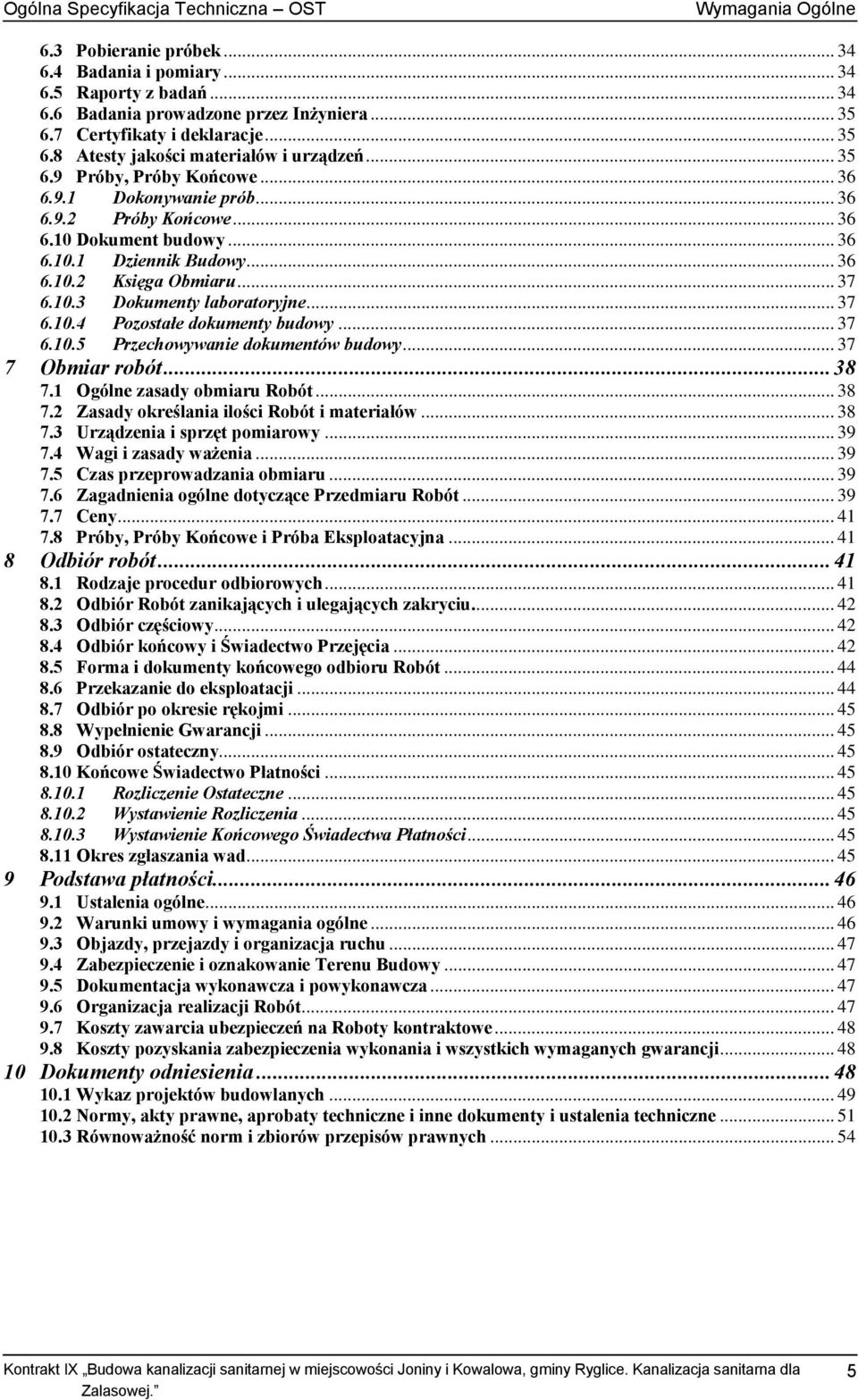 ..36 6.10.2 Księga Obmiaru... 37 6.10.3 Dokumenty laboratoryjne... 37 6.10.4 Pozostałe dokumenty budowy... 37 6.10.5 Przechowywanie dokumentów budowy... 37 7 Obmiar robót...38 7.