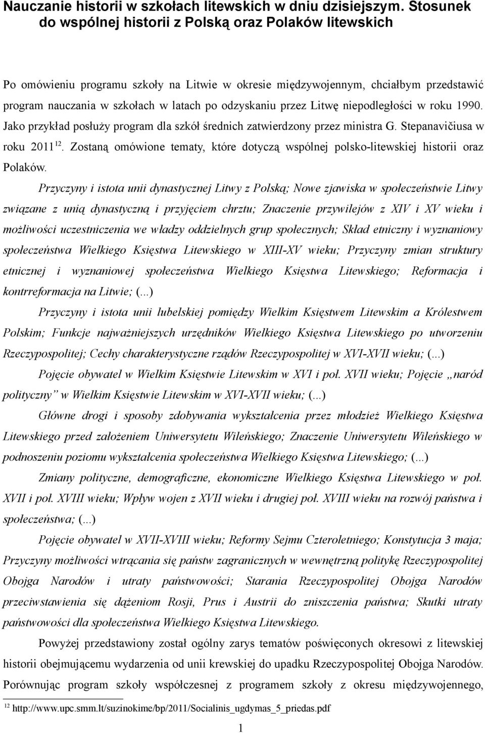 odzyskaniu przez Litwę niepodległości w roku 990. Jako przykład posłuży program dla szkół średnich zatwierdzony przez ministra G. Stepanavičiusa w roku 20 2.