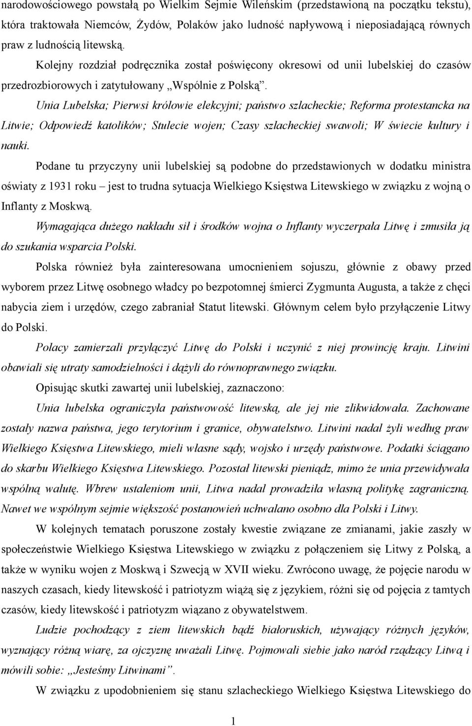 Unia Lubelska; Pierwsi królowie elekcyjni; państwo szlacheckie; Reforma protestancka na Litwie; Odpowiedź katolików; Stulecie wojen; Czasy szlacheckiej swawoli; W świecie kultury i nauki.