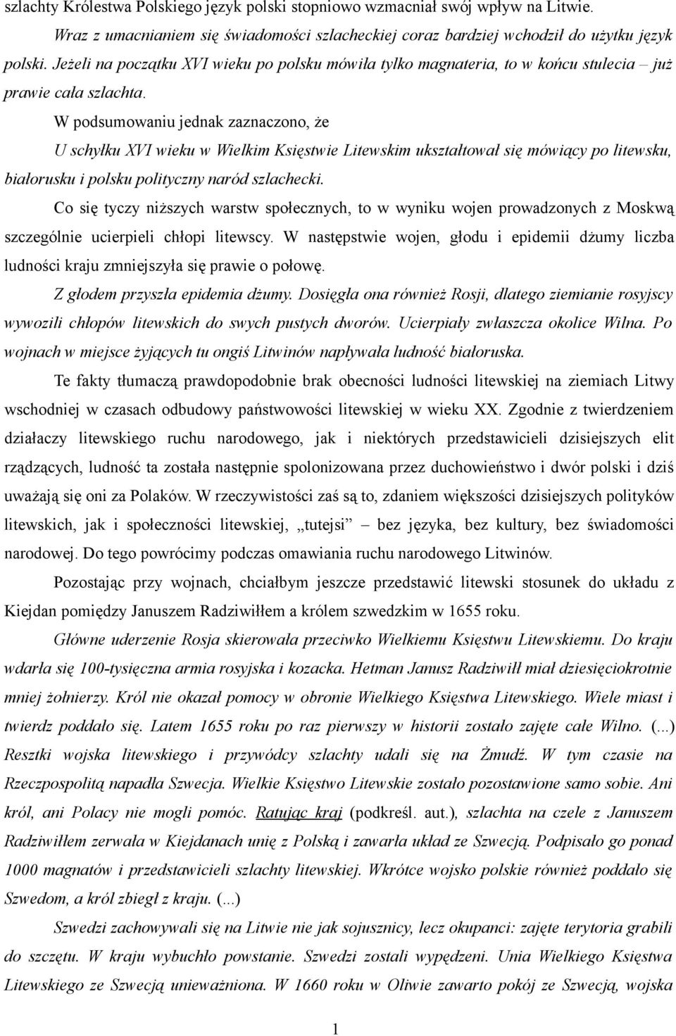 W podsumowaniu jednak zaznaczono, że U schyłku XVI wieku w Wielkim Księstwie Litewskim ukształtował się mówiący po litewsku, białorusku i polsku polityczny naród szlachecki.