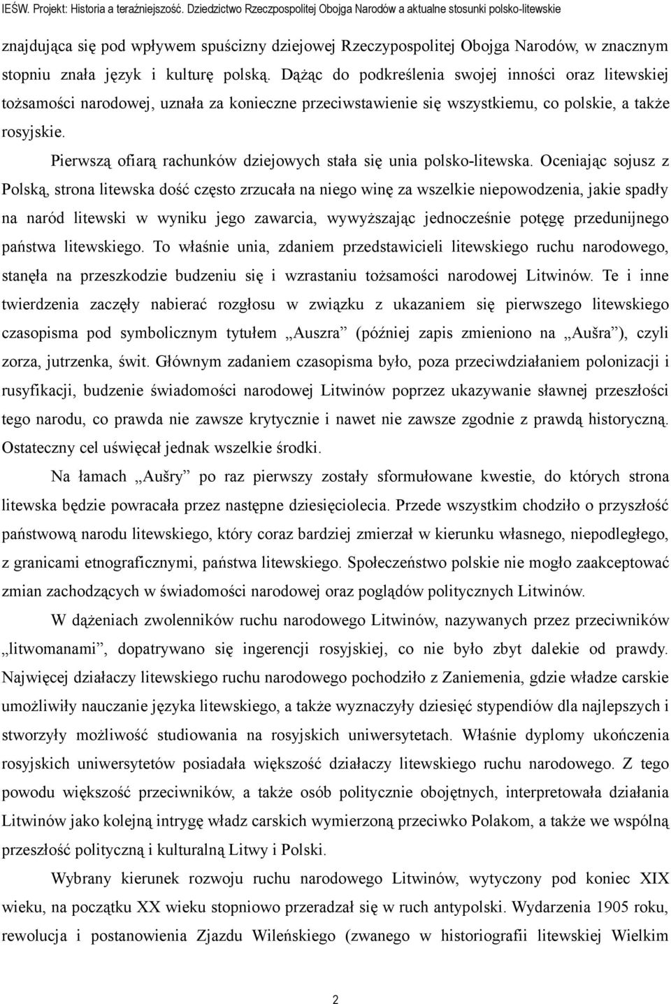 kulturę polską. Dążąc do podkreślenia swojej inności oraz litewskiej tożsamości narodowej, uznała za konieczne przeciwstawienie się wszystkiemu, co polskie, a także rosyjskie.