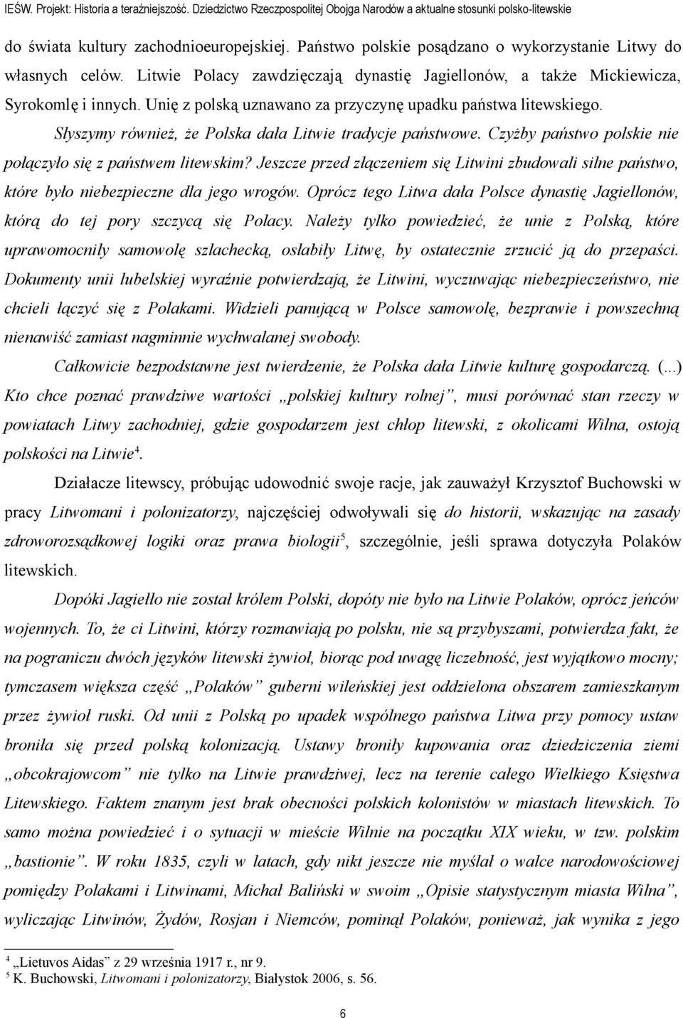 Unię z polską uznawano za przyczynę upadku państwa litewskiego. Słyszymy również, że Polska dała Litwie tradycje państwowe. Czyżby państwo polskie nie połączyło się z państwem litewskim?