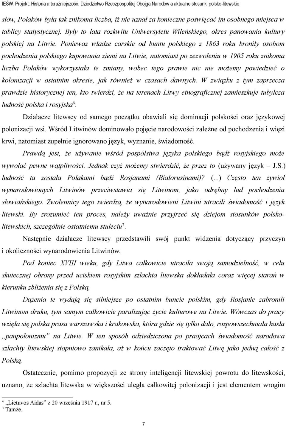 Były to lata rozkwitu Uniwersytetu Wileńskiego, okres panowania kultury polskiej na Litwie.