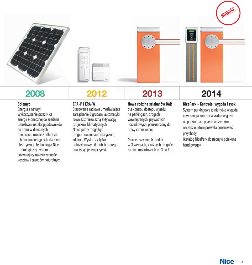 Technologia Nice ekologiczny system pozwalajàcy na oszczædnoúã kosztów i zasobów naturalnych.