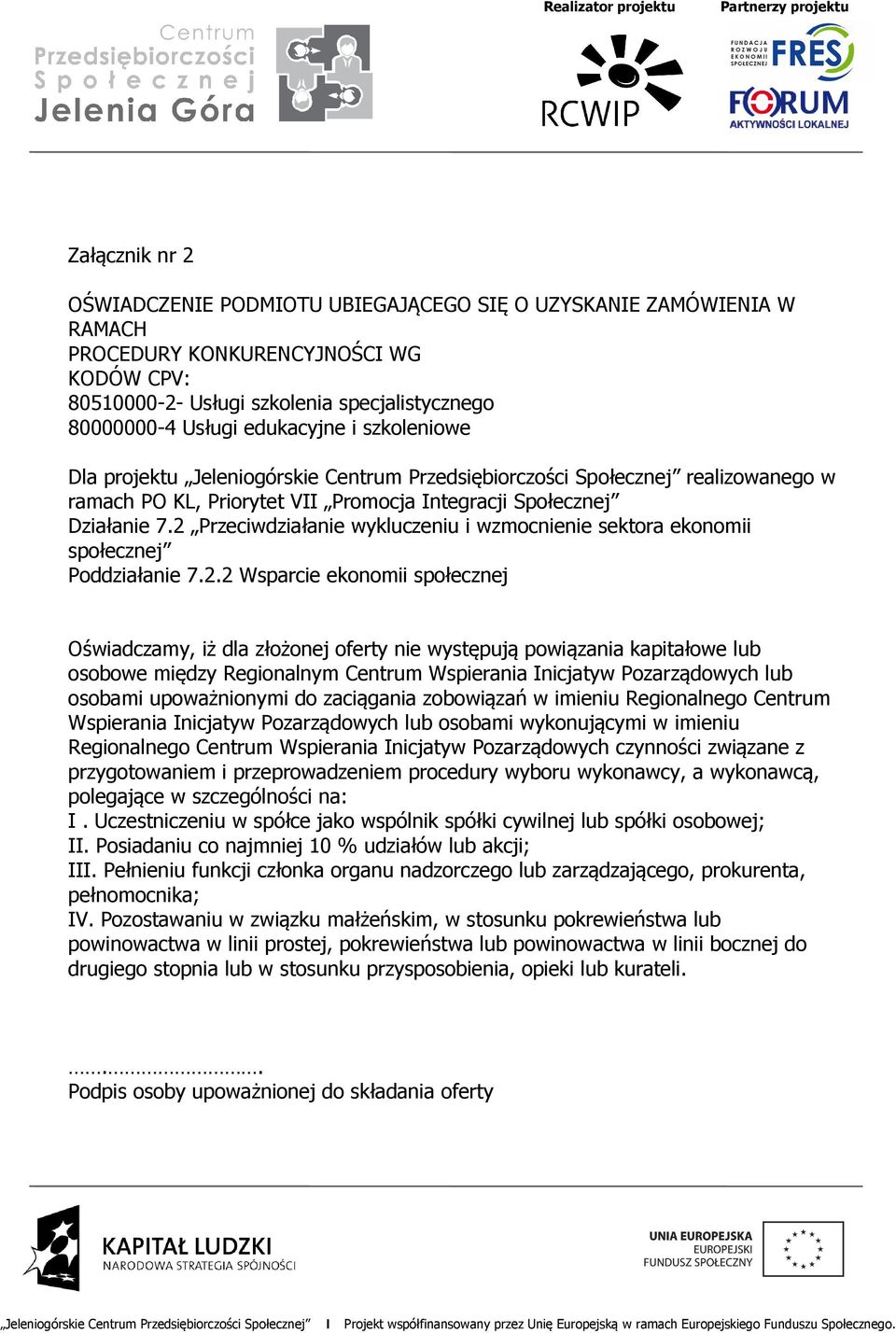 2 Przeciwdziałanie wykluczeniu i wzmocnienie sektora ekonomii społecznej Poddziałanie 7.2.2 Wsparcie ekonomii społecznej Oświadczamy, iż dla złożonej oferty nie występują powiązania kapitałowe lub