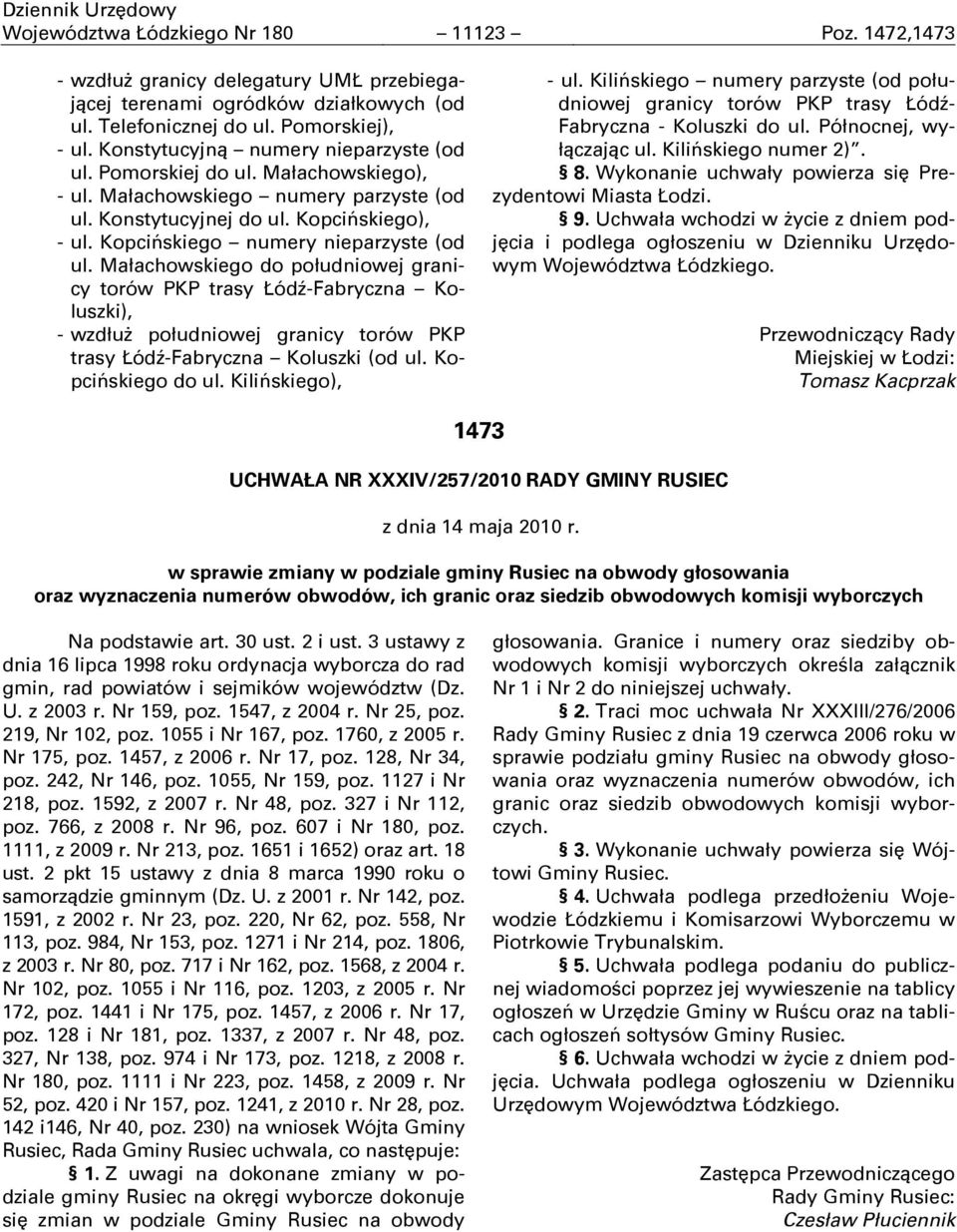 Kopcińskiego numery nieparzyste (od ul. Małachowskiego do południowej granicy torów PKP trasy Łódň-Fabryczna Koluszki), - wzdłuŋ południowej granicy torów PKP trasy Łódň-Fabryczna Koluszki (od ul.