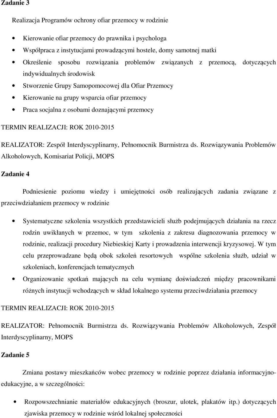 z osobami doznającymi przemocy TERMIN REALIZACJI: ROK 2010-2015 REALIZATOR: Zespół Interdyscyplinarny, Pełnomocnik Burmistrza ds.