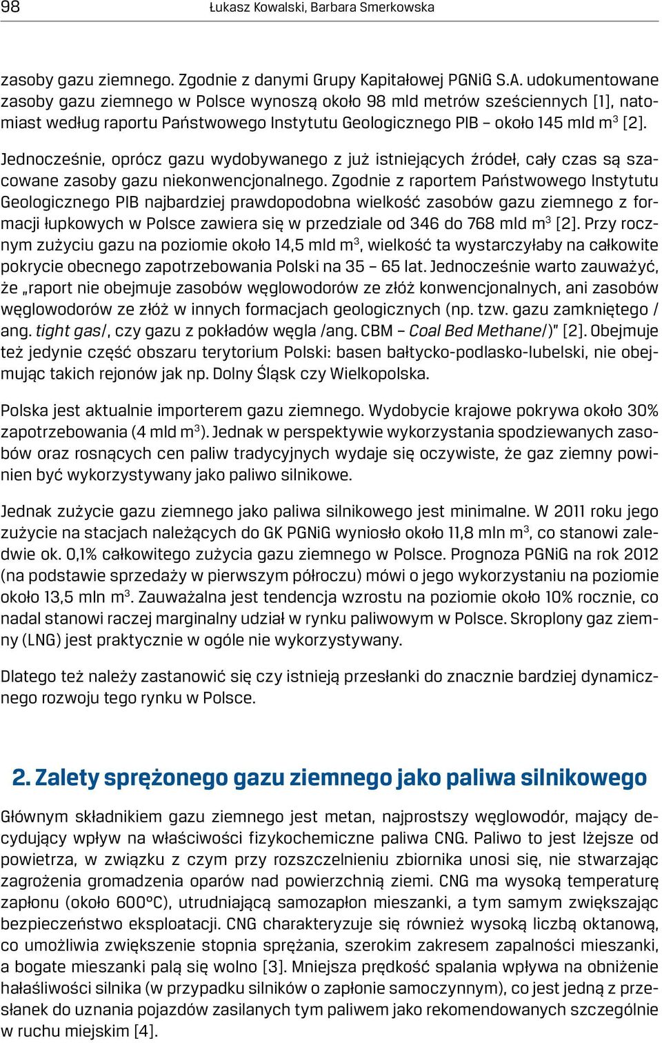 Jednocześnie, oprócz gazu wydobywanego z już istniejących źródeł, cały czas są szacowane zasoby gazu niekonwencjonalnego.