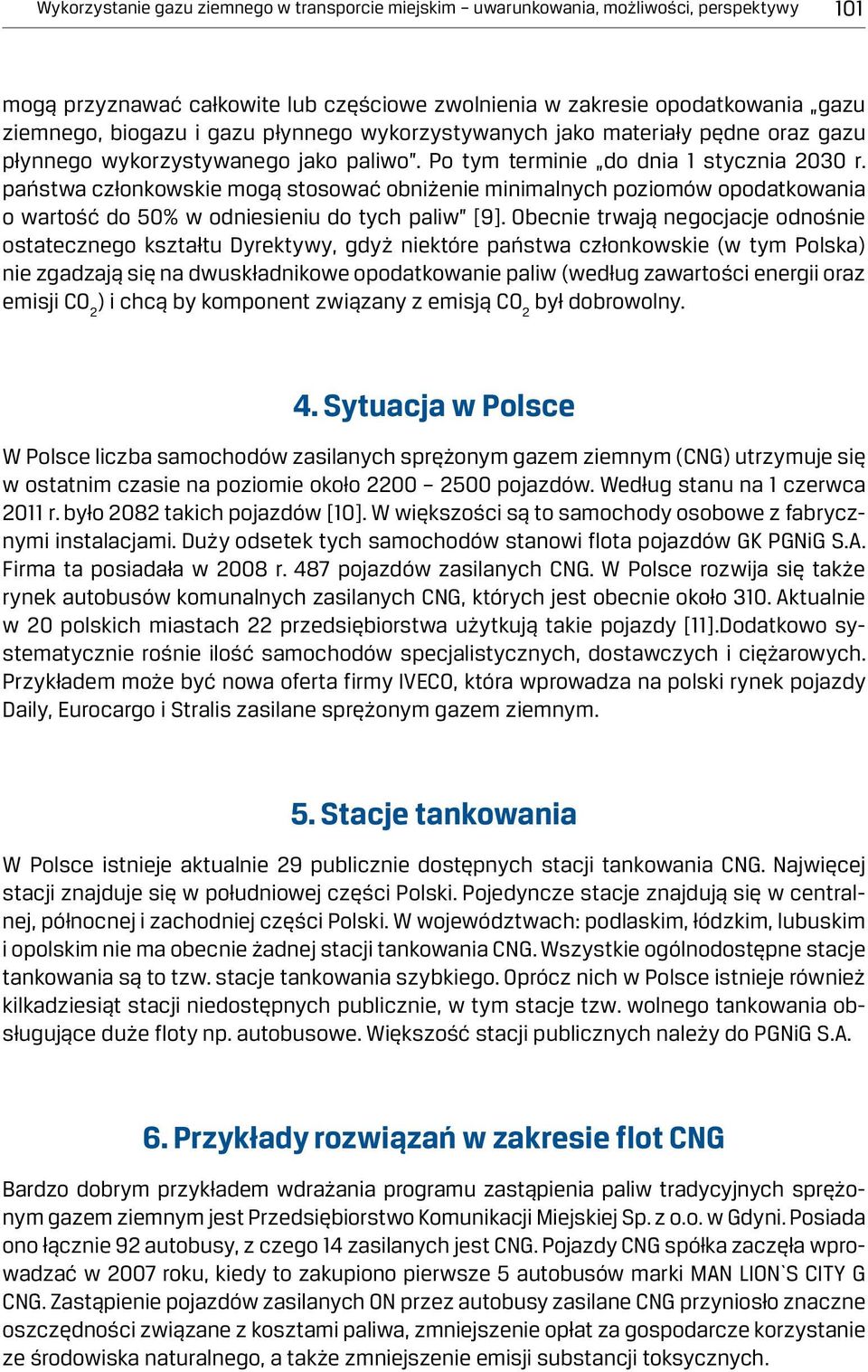 państwa członkowskie mogą stosować obniżenie minimalnych poziomów opodatkowania o wartość do 50% w odniesieniu do tych paliw [9].