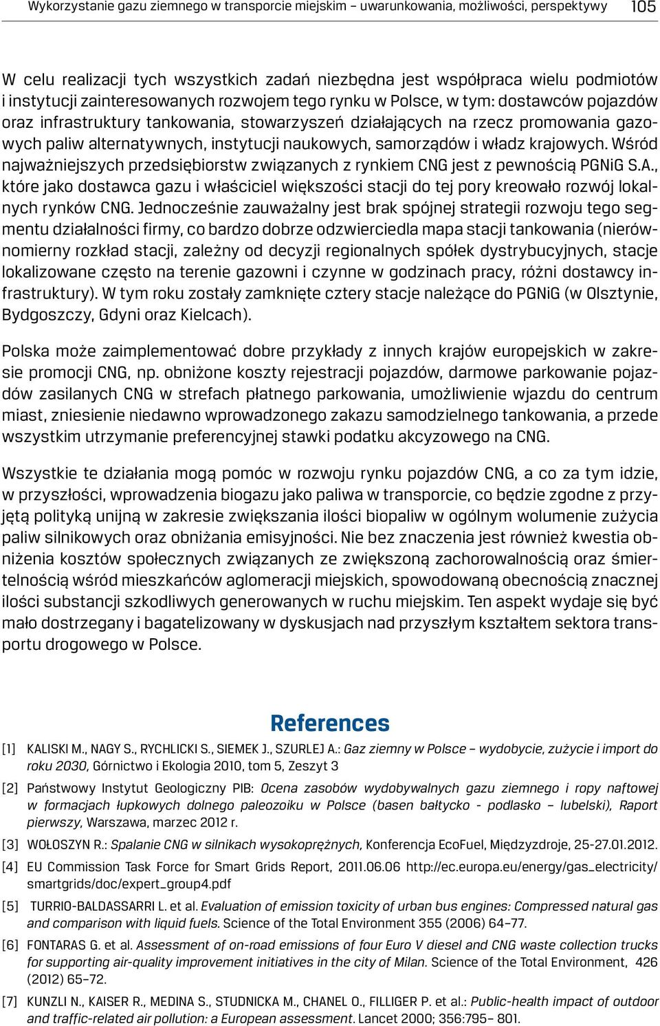 naukowych, samorządów i władz krajowych. Wśród najważniejszych przedsiębiorstw związanych z rynkiem CNG jest z pewnością PGNiG S.A.