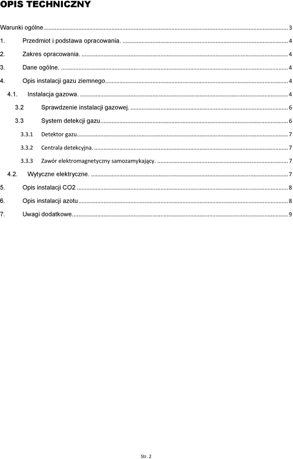 3 System detekcji gazu.... 6 3.3.1 Detektr gazu... 7 3.3.2 Centrala detekcyjna.... 7 3.3.3 Zawór elektrmagnetyczny samzamykający.