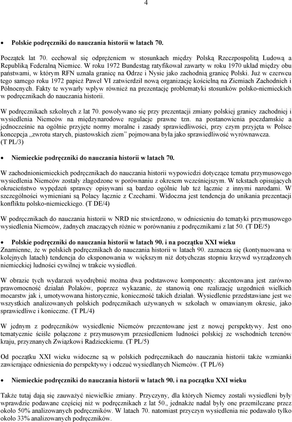 Już w czerwcu tego samego roku 1972 papież Paweł VI zatwierdził nową organizację kościelną na Ziemiach Zachodnich i Północnych.