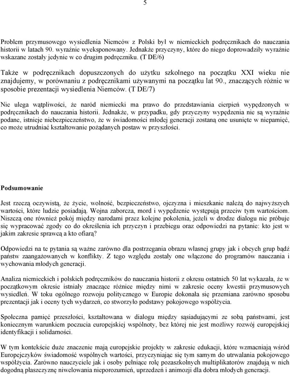 (T DE/6) Także w podręcznikach dopuszczonych do użytku szkolnego na początku XXI wieku nie znajdujemy, w porównaniu z podręcznikami używanymi na początku lat 90.