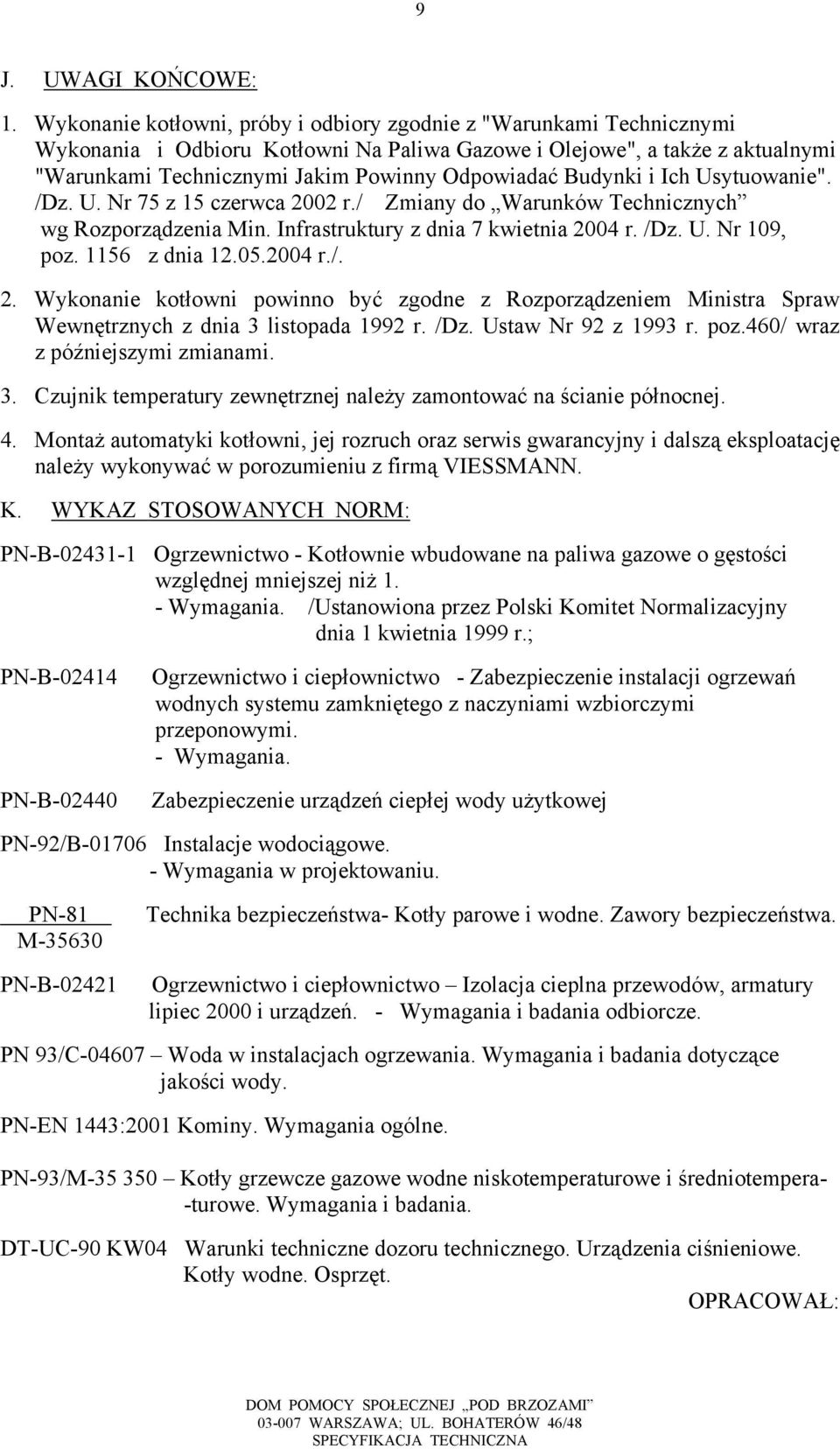 Budynki i Ich Usytuowanie". /Dz. U. Nr 75 z 15 czerwca 2002 r./ Zmiany do Warunków Technicznych wg Rozporządzenia Min. Infrastruktury z dnia 7 kwietnia 2004 r. /Dz. U. Nr 109, poz. 1156 z dnia 12.05.