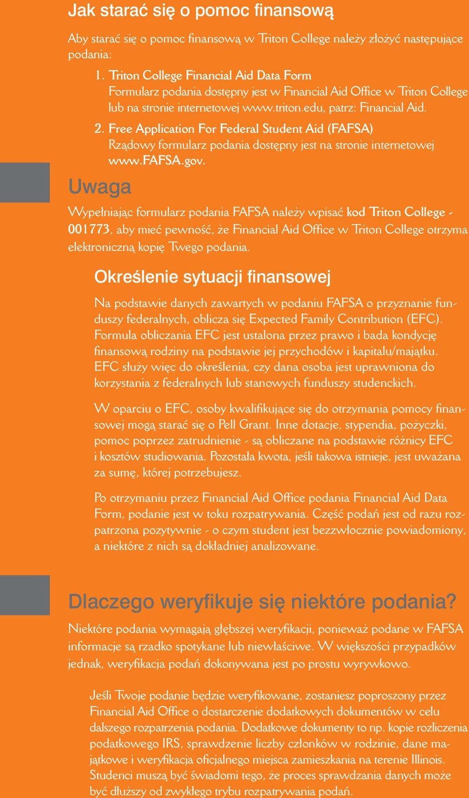 Free Application For Federal Student Aid (FAFSA) Rzàdowy formularz podania dost pny jest na stronie internetowej www.fafsa.gov.