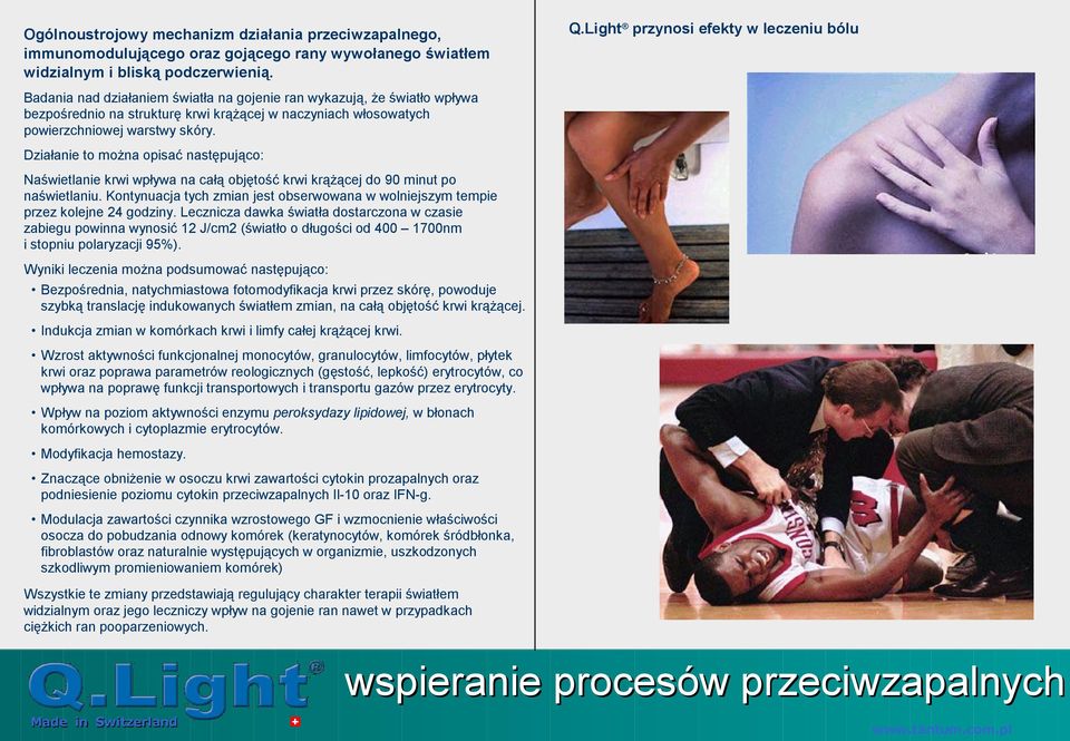 warstwy skóry. Działanie to można opisać następująco: Naświetlanie krwi wpływa na całą objętość krwi krążącej do 90 minut po naświetlaniu.