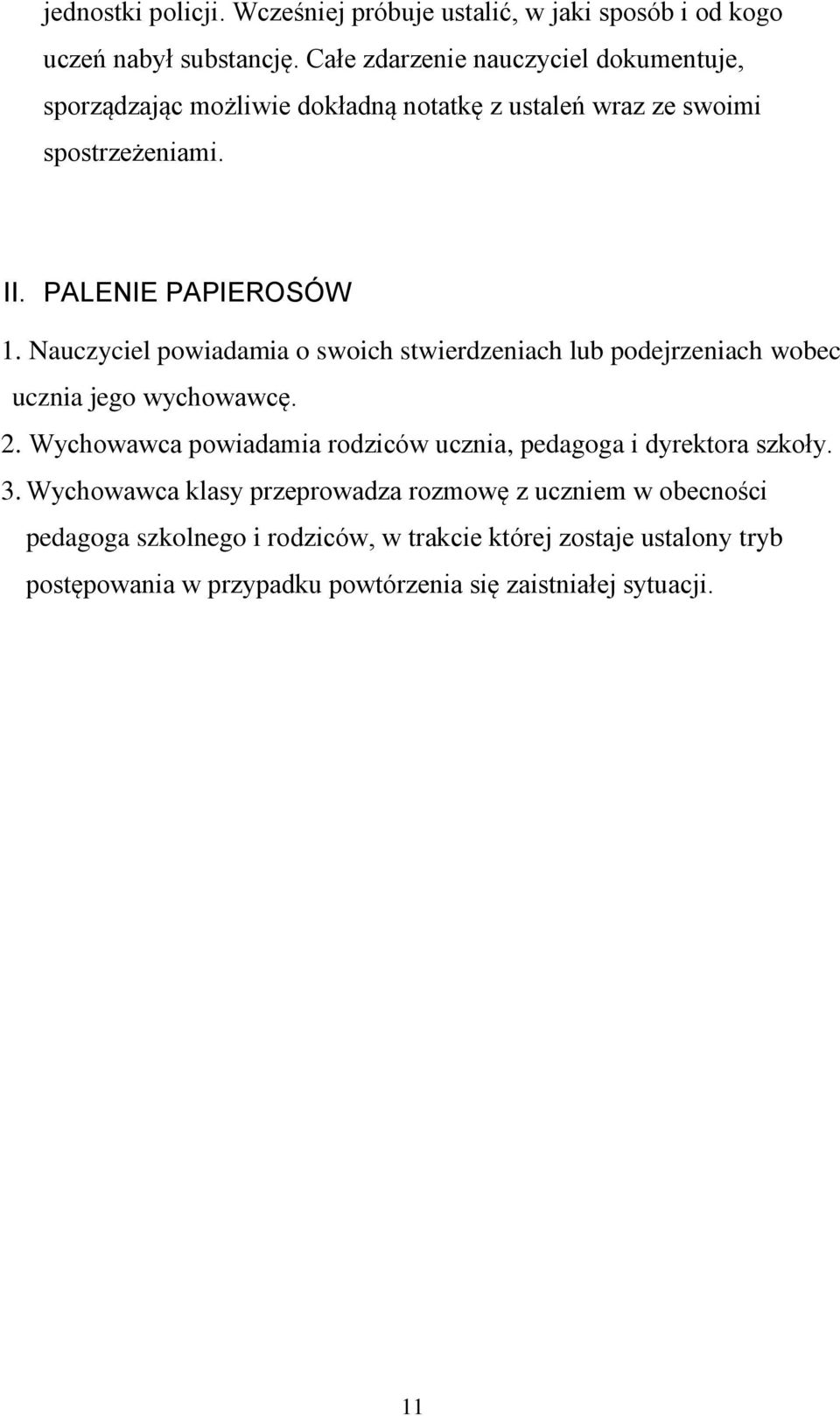 Nauczyciel powiadamia o swoich stwierdzeniach lub podejrzeniach wobec ucznia jego wychowawcę. 2.