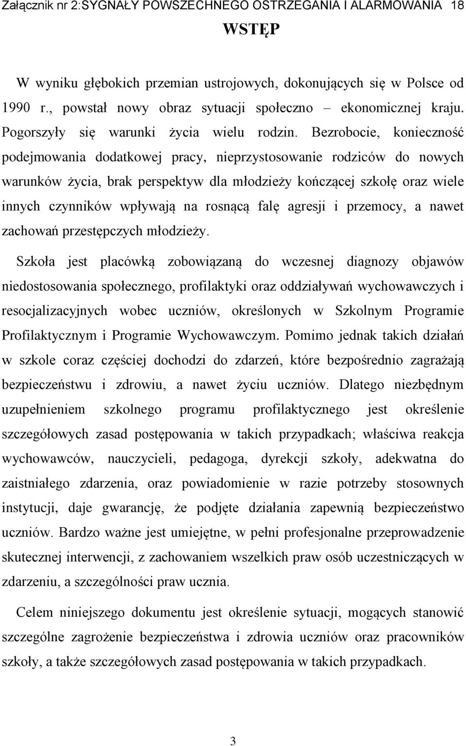 Bezrobocie, konieczność podejmowania dodatkowej pracy, nieprzystosowanie rodziców do nowych warunków życia, brak perspektyw dla młodzieży kończącej szkołę oraz wiele innych czynników wpływają na