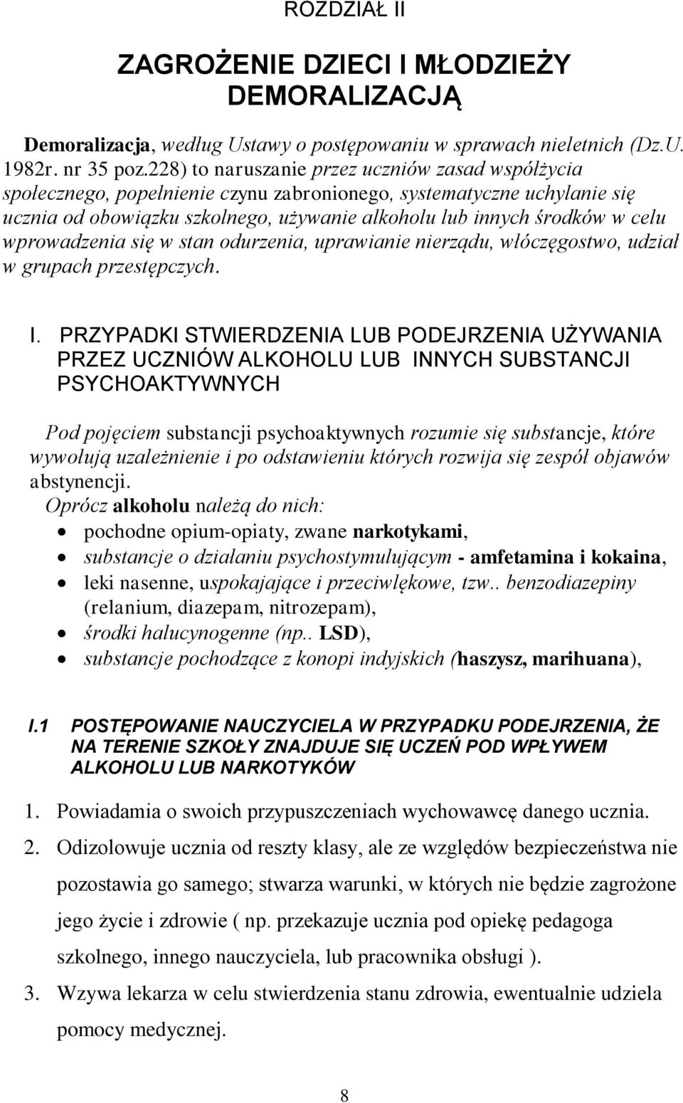 wprowadzenia się w stan odurzenia, uprawianie nierządu, włóczęgostwo, udział w grupach przestępczych. I.