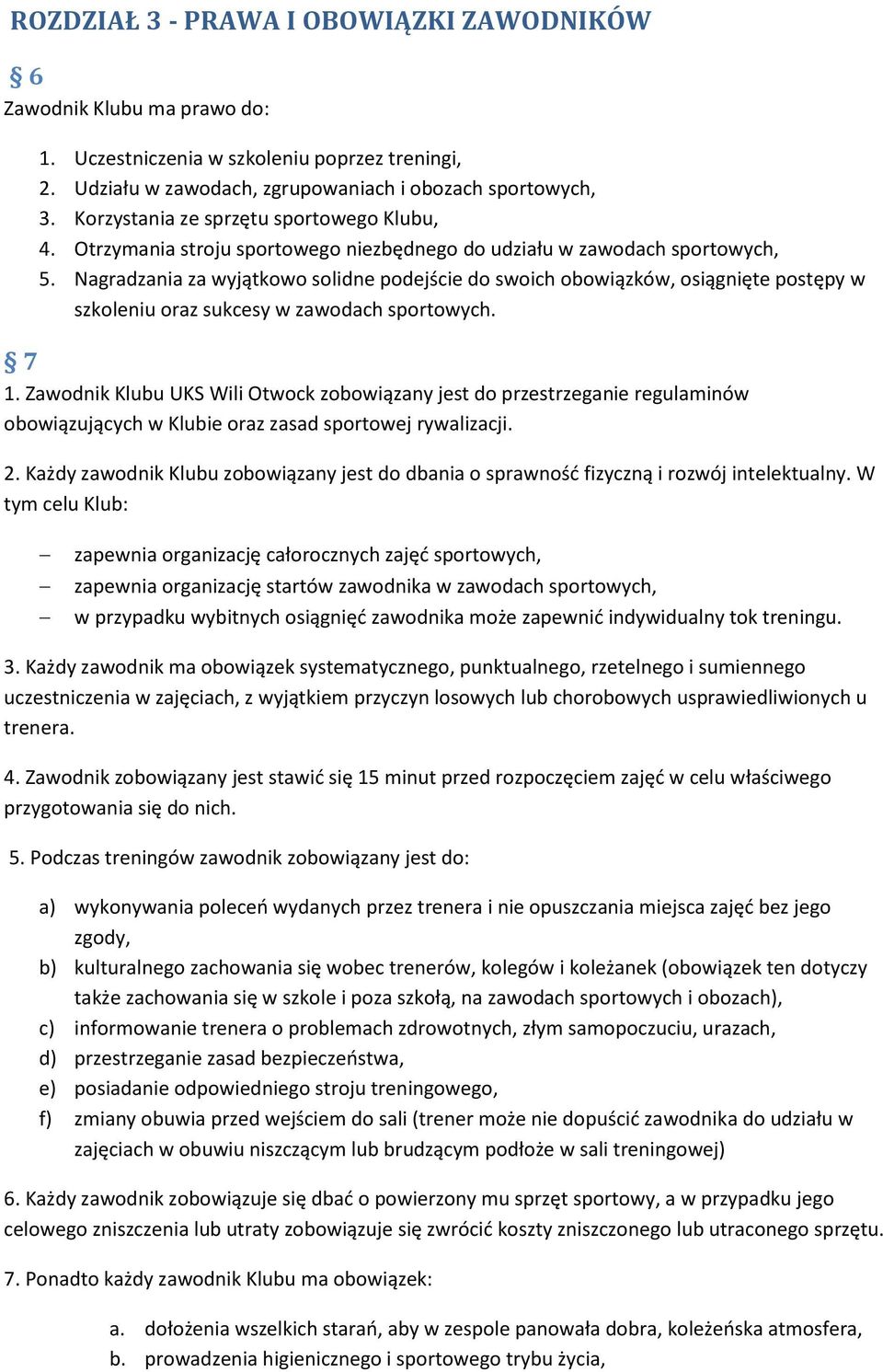 Nagradzania za wyjątkowo solidne podejście do swoich obowiązków, osiągnięte postępy w szkoleniu oraz sukcesy w zawodach sportowych. 7 1.