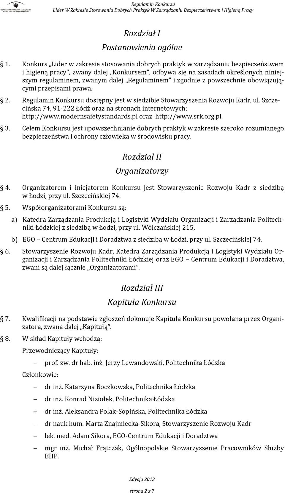 Regulaminem i zgodnie z powszechnie obowiązującymi przepisami prawa. 2. Regulamin Konkursu dostępny jest w siedzibie Stowarzyszenia Rozwoju Kadr, ul.