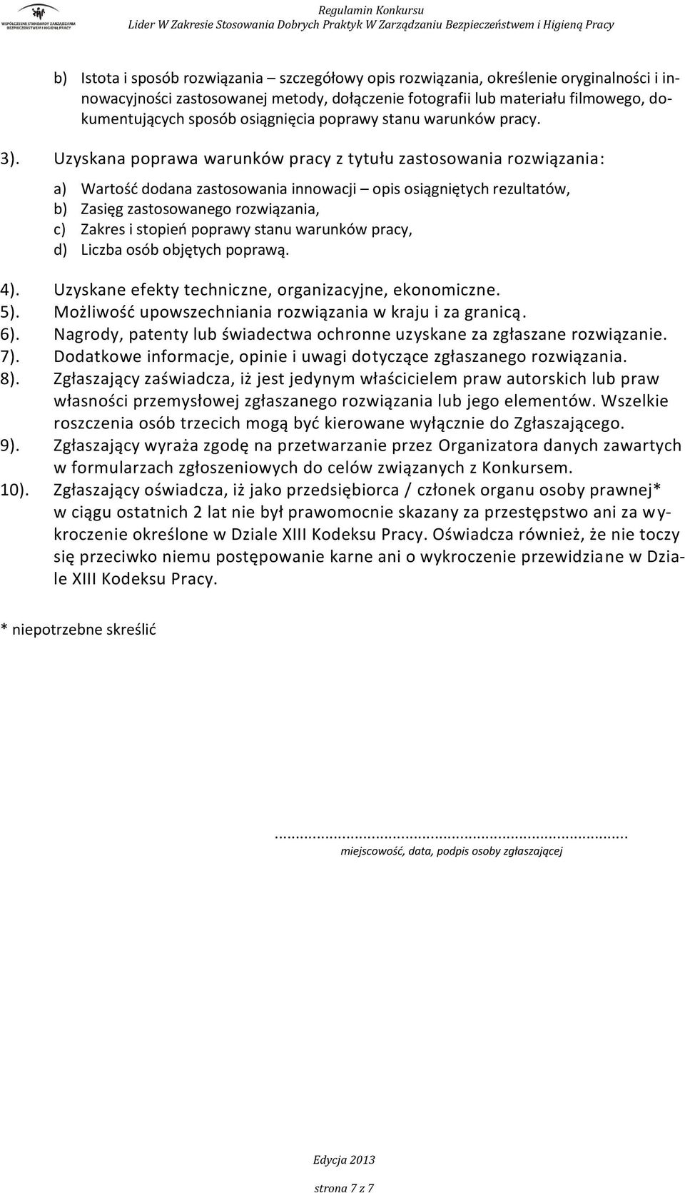 Uzyskana poprawa warunków pracy z tytułu zastosowania rozwiązania: a) Wartośd dodana zastosowania innowacji opis osiągniętych rezultatów, b) Zasięg zastosowanego rozwiązania, c) Zakres i stopieo