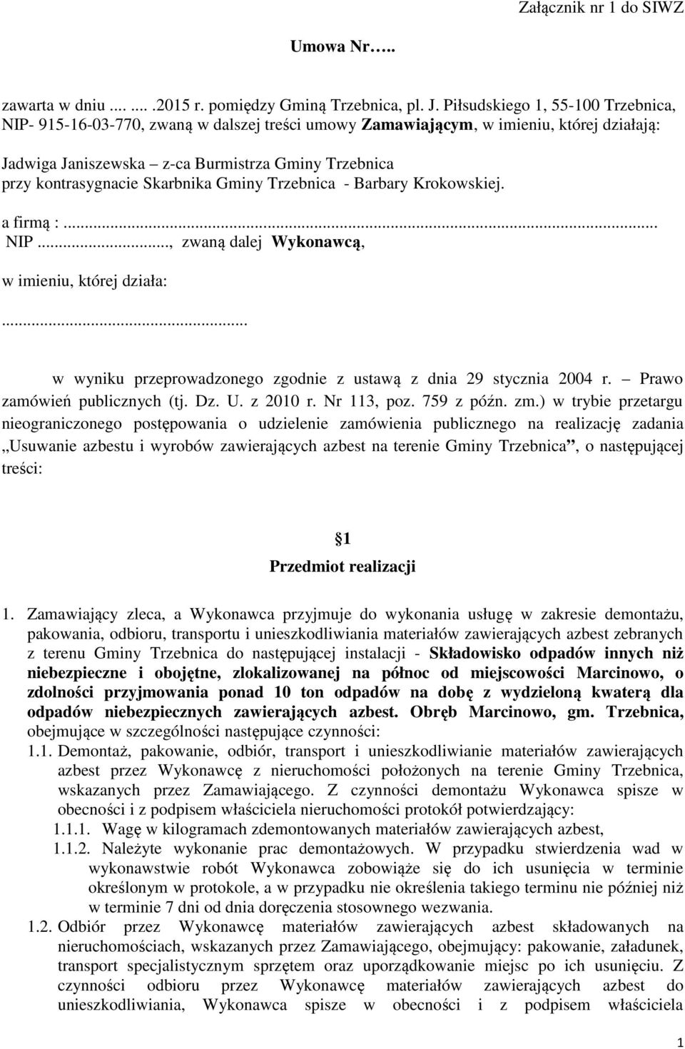 Skarbnika Gminy Trzebnica - Barbary Krokowskiej. a firmą :... NIP..., zwaną dalej Wykonawcą, w imieniu, której działa:... w wyniku przeprowadzonego zgodnie z ustawą z dnia 29 stycznia 2004 r.