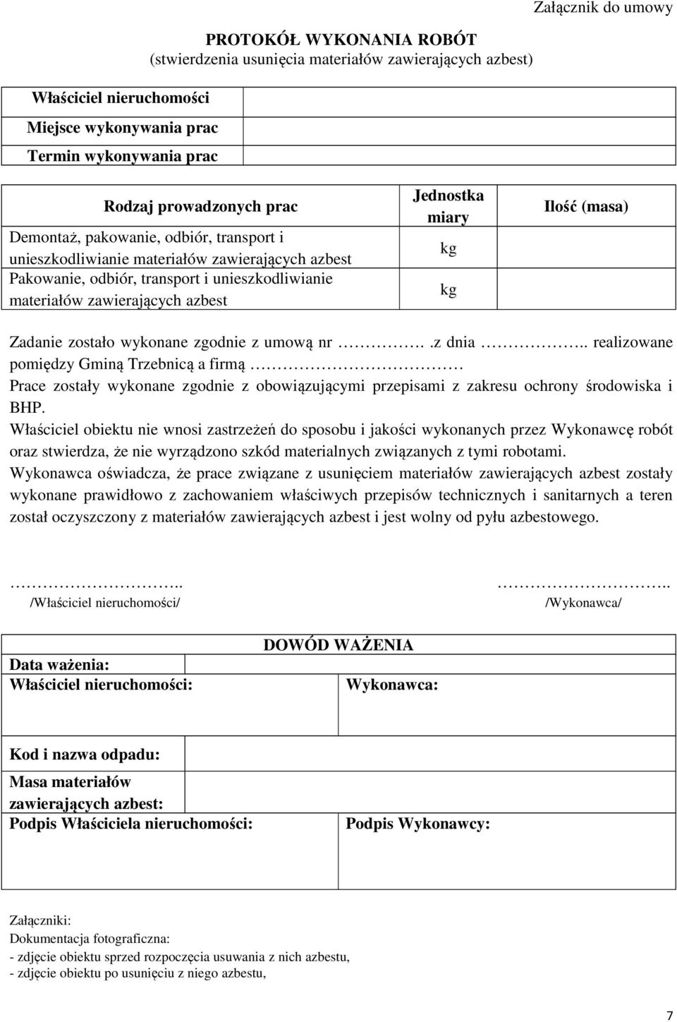 (masa) Zadanie zostało wykonane zgodnie z umową nr..z dnia.. realizowane pomiędzy Gminą Trzebnicą a firmą Prace zostały wykonane zgodnie z obowiązującymi przepisami z zakresu ochrony środowiska i BHP.