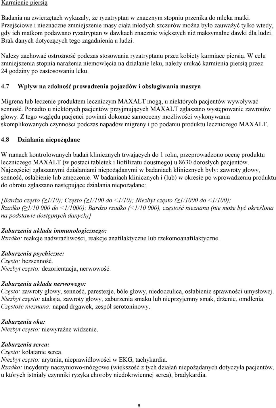 Brak danych dotyczących tego zagadnienia u ludzi. Należy zachować ostrożność podczas stosowania ryzatryptanu przez kobiety karmiące piersią.