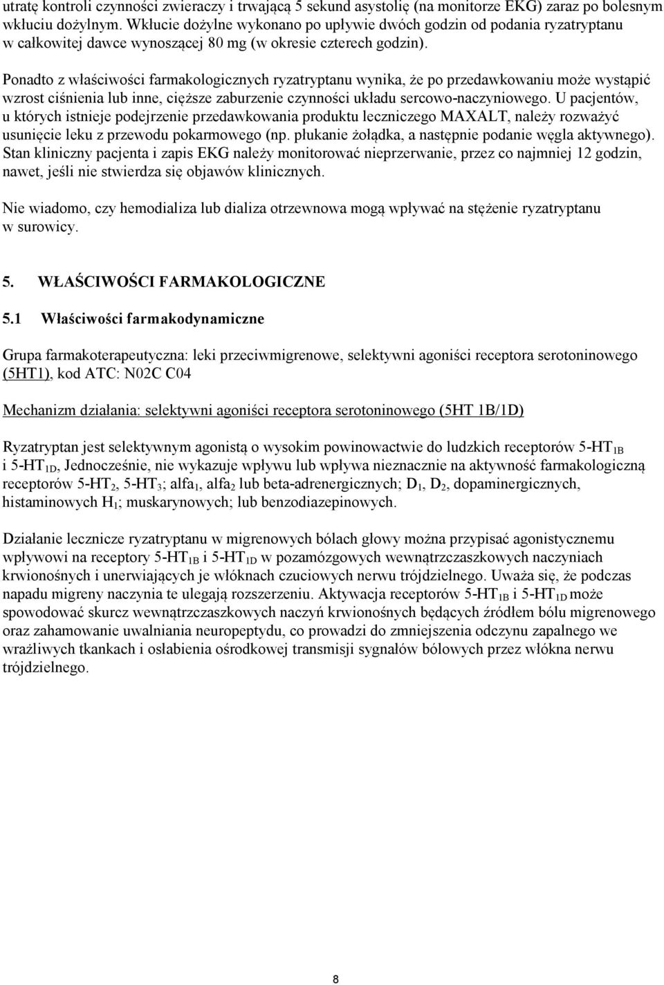 Ponadto z właściwości farmakologicznych ryzatryptanu wynika, że po przedawkowaniu może wystąpić wzrost ciśnienia lub inne, cięższe zaburzenie czynności układu sercowo-naczyniowego.