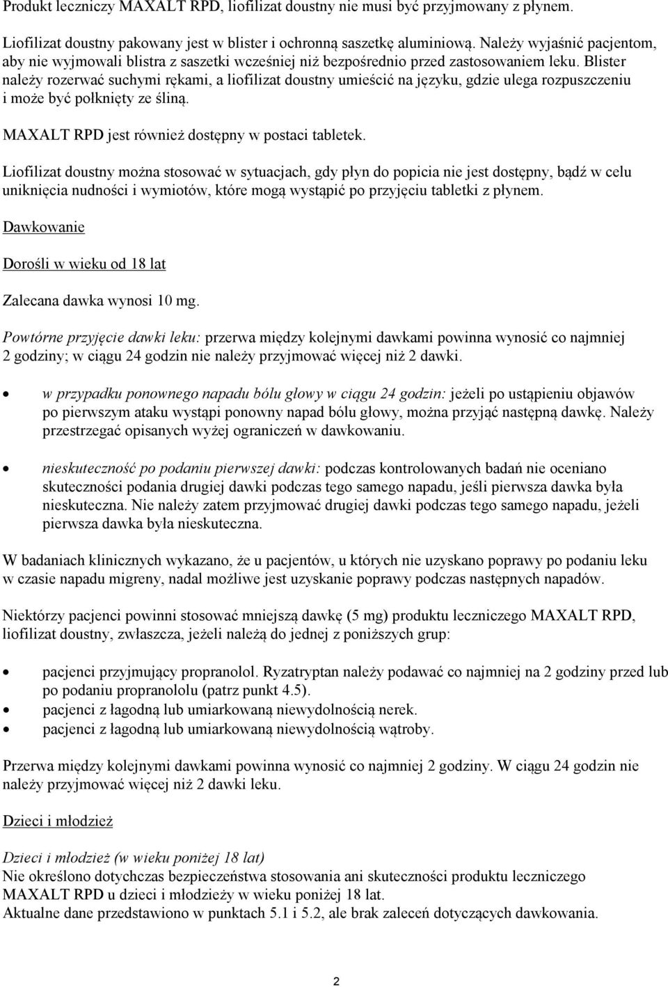 Blister należy rozerwać suchymi rękami, a liofilizat doustny umieścić na języku, gdzie ulega rozpuszczeniu i może być połknięty ze śliną. MAXALT RPD jest również dostępny w postaci tabletek.