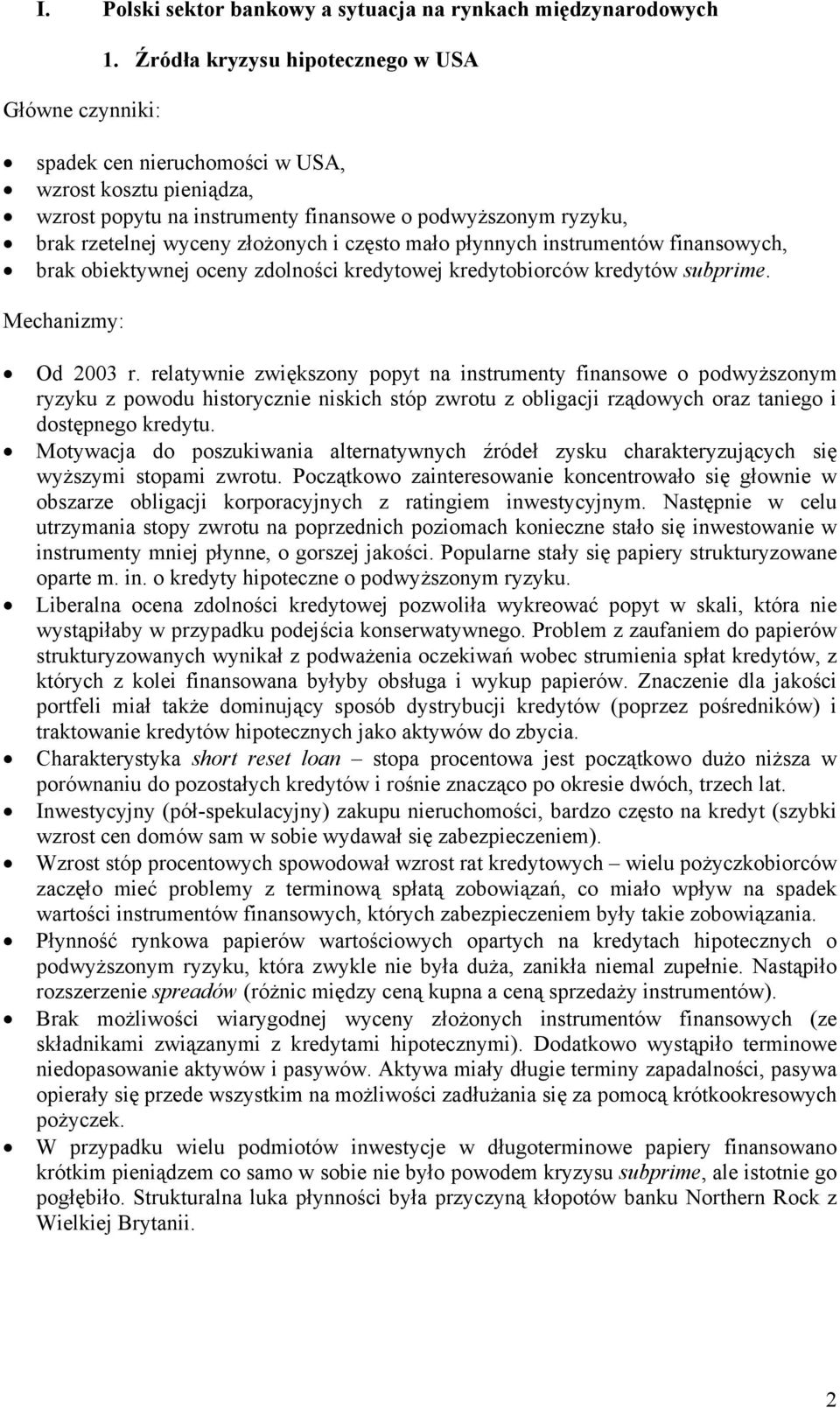 płynnych instrumentów finansowych, brak obiektywnej oceny zdolności kredytowej kredytobiorców kredytów subprime. Mechanizmy: Od 2003 r.