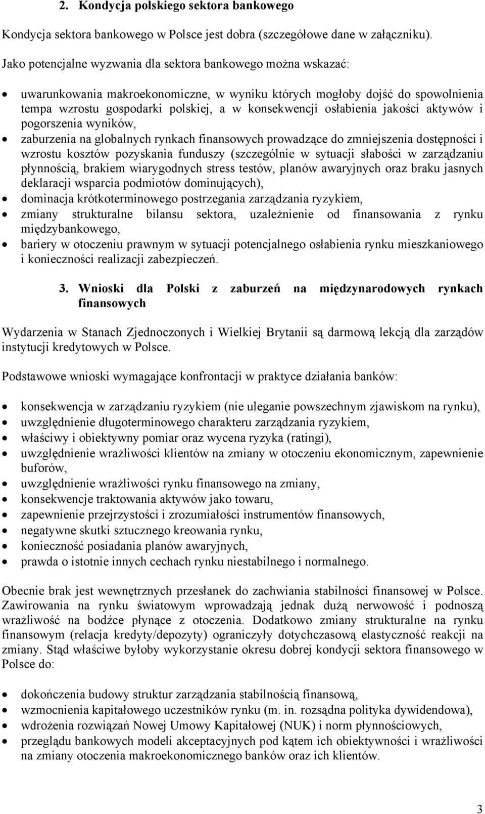 osłabienia jakości aktywów i pogorszenia wyników, zaburzenia na globalnych rynkach finansowych prowadzące do zmniejszenia dostępności i wzrostu kosztów pozyskania funduszy (szczególnie w sytuacji