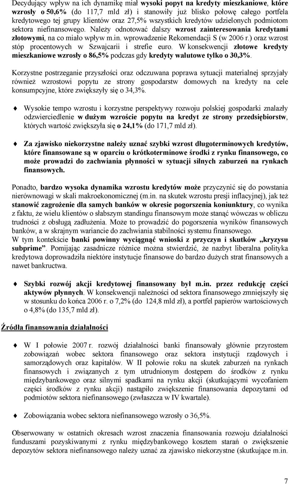 ) oraz wzrost stóp procentowych w Szwajcarii i strefie euro. W konsekwencji złotowe kredyty mieszkaniowe wzrosły o 86,5% podczas gdy kredyty walutowe tylko o 30,3%.