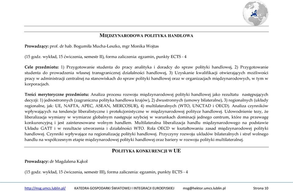 studenta do prowadzenia własnej transgranicznej działalności handlowej, 3) Uzyskanie kwalifikacji otwierających możliwości pracy w administracji centralnej na stanowiskach do spraw polityki handlowej