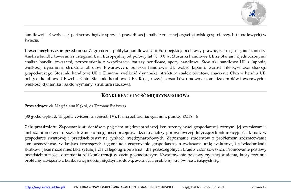 XX w. Stosunki handlowe UE ze Stanami Zjednoczonymi: analiza handlu towarami, porozumienia o współpracy, bariery handlowe, spory handlowe.