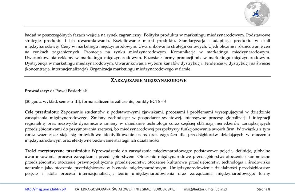 Promocja na rynku międzynarodowym. Komunikacja w marketingu międzynarodowym. Uwarunkowania reklamy w marketingu międzynarodowym. Pozostałe formy promocji-mix w marketingu międzynarodowym.