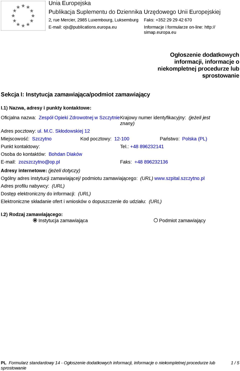 1) Nazwa, adresy i punkty kontaktowe: Oficjalna nazwa: Zespół Opieki Zdrowotnej w SzczytnieKrajowy numer identyfikacyjny: (jeżeli jest znany) Adres pocztowy: ul. M.C.