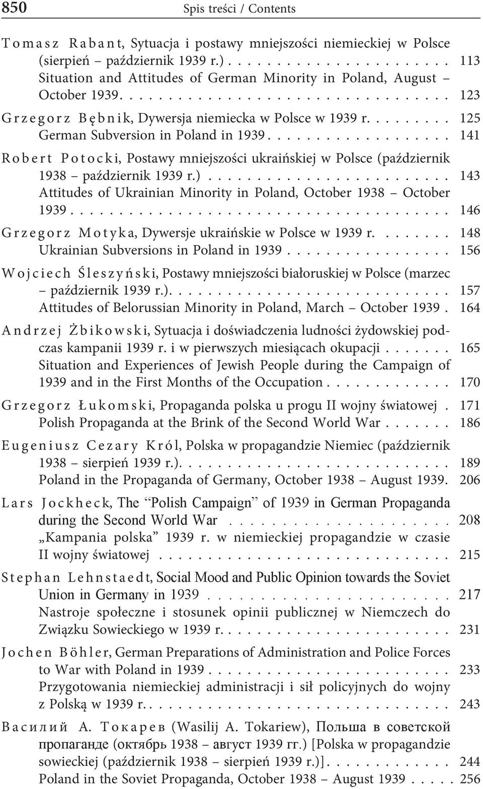 ........ 125 German Subversion in Poland in 1939................... 141 Robert Potocki, Postawy mniejszości ukraińskiej w Polsce (październik 1938 październik 1939 r.).