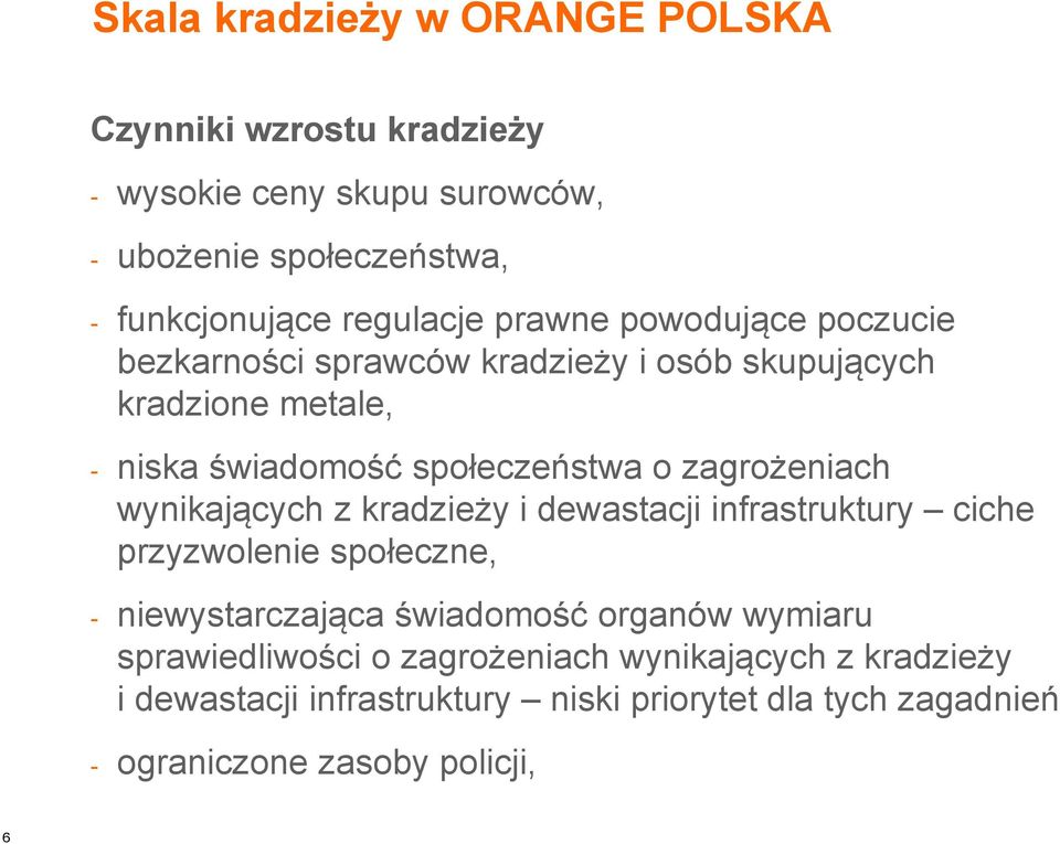 zagrożeniach wynikających z kradzieży i dewastacji infrastruktury ciche przyzwolenie społeczne, - niewystarczająca świadomość organów