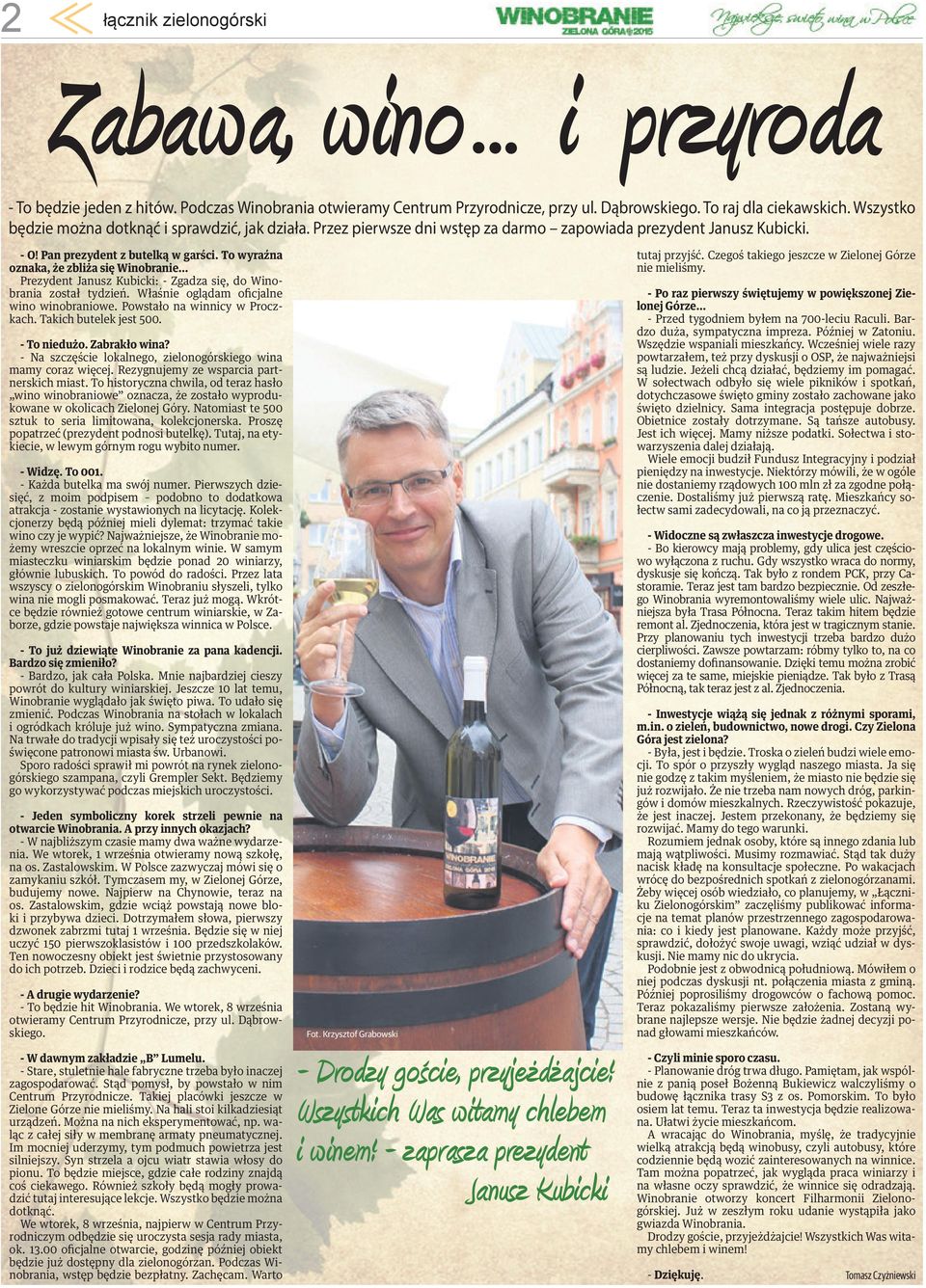 To wyraźna oznaka, że zbliża się Winobranie Prezydent Janusz Kubicki: - Zgadza się, do Winobrania został tydzień. Właśnie oglądam oficjalne wino winobraniowe. Powstało na winnicy w Proczkach.